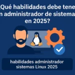 habilidades administrador sistemas Linux 2025